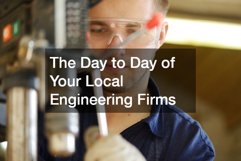The Day to Day of Your Local Engineering Firms