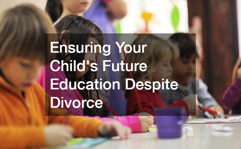 Ensuring Your Childs Future Education Despite Divorce